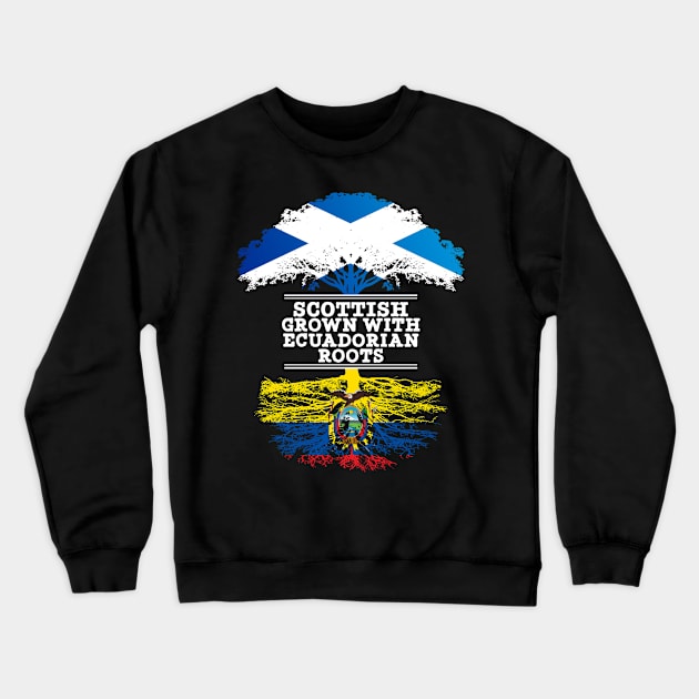 Scottish Grown With Ecuadorian Roots - Gift for Ecuadorian With Roots From Ecuador Crewneck Sweatshirt by Country Flags